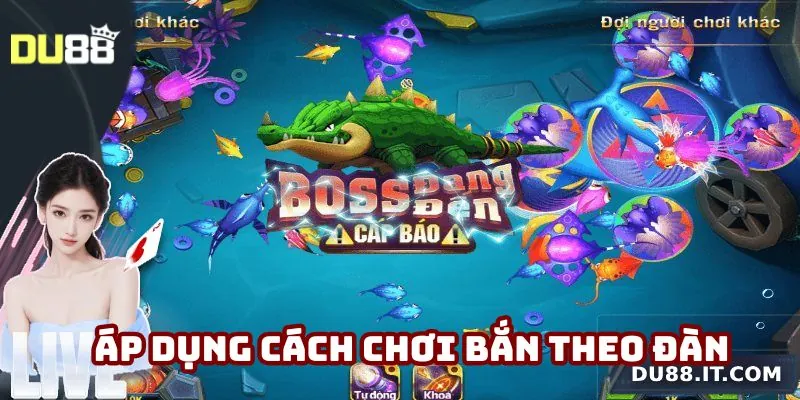 Áp dụng cách chơi bắn theo đàn