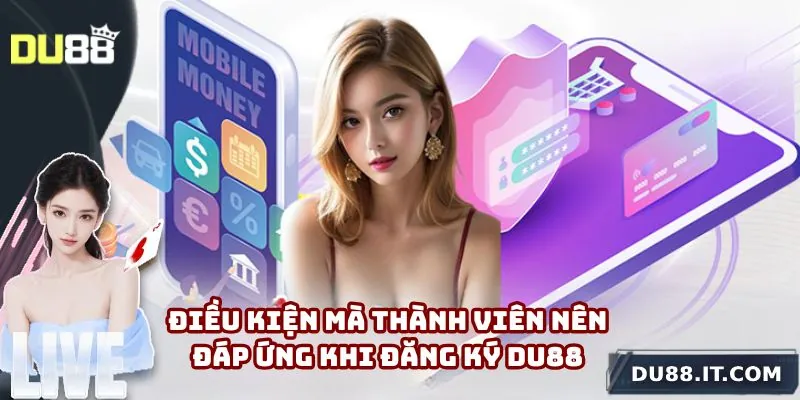 Những điểm mà bạn phải đáp ứng khi thực hiện đăng ký Du88