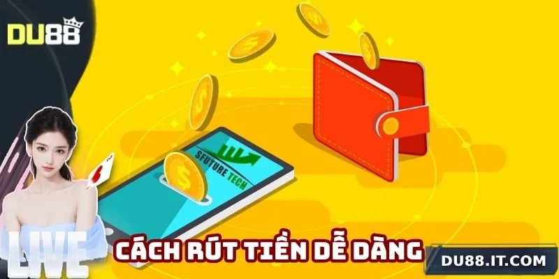 Cách rút tiền cực kỳ dễ dàng cho anh em bet thủ