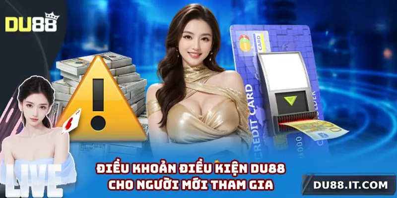 Thành viên phải đáp ứng các điều kiện của Du88 khi tham gia